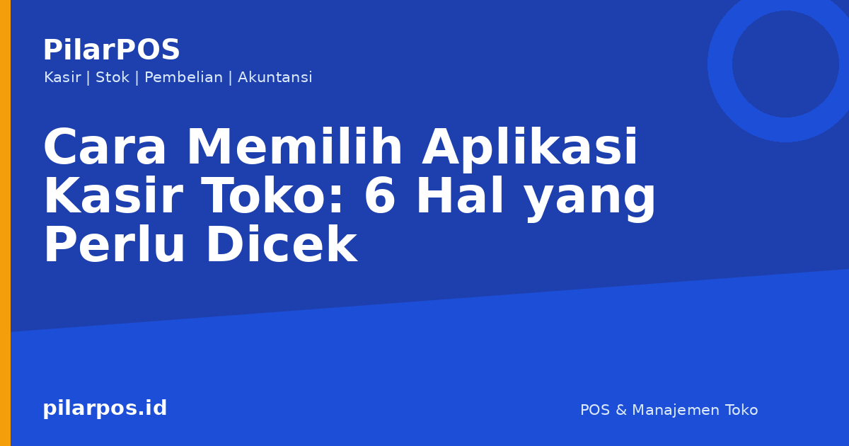 Cara Memilih Aplikasi Kasir Toko: 6 Hal yang Perlu Dicek