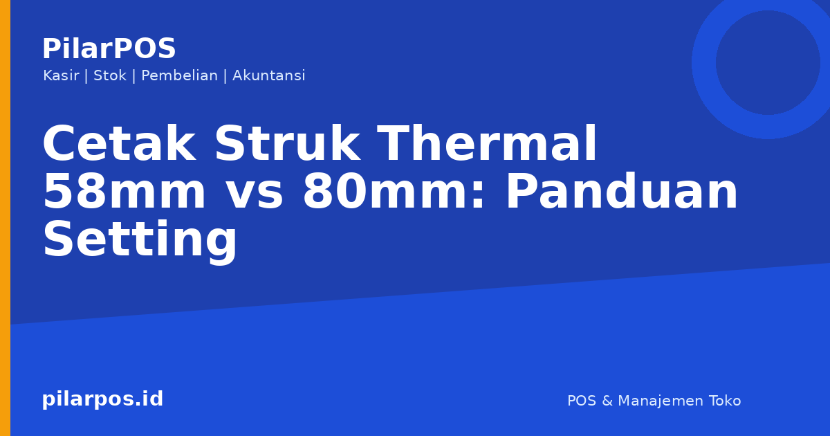 Cetak Struk Thermal 58mm vs 80mm: Panduan Setting